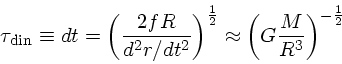 \tau_{din}\equiv dt = (\frac{2fR}{d^2 r/dt^2}\r...
...\frac{1}{2}} \approx \left(G\frac{M}{R^3})^{-\frac{1}{2}}
