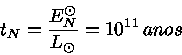 t_N = \frac{E_N^\odot}{ L_\odot} = 10^{11} anos
