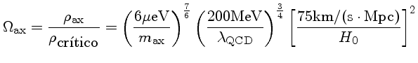 \Omega_{ax} = \frac{\rho_{ax}}{\rho_{critico}}
(\frac{6{\mu eV}}{m_{ax}}^{7/6}(200MeV/\lambda_{QCD})^{3/4}(\frac{75{{km/(s Mpc)}}{H_0})^2
