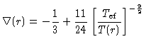 $\nabla(r) = - \frac{1}{3}+\frac{11}{24} [\frac{T_{ef}}{T(r)}]^{-\frac{9}{2}}$