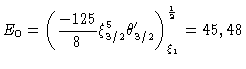 $E_0 = (\frac{-125}{8}\xi_{3/2}^5\theta'_{3/2})^\frac{1}{2}_{\xi_1} = 45,48$