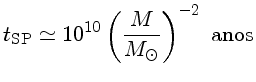 $t_{SP} \simeq 10^{10}(\frac{M}{M_\odot})^{-2}~{anos}$
