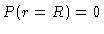 $ P(r=R)=0$