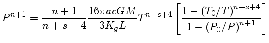 $P^{n+1} = \frac{n+1}{n+s+4}\frac{16\pi acGM}{3K_gL}T^{n+s+4} [\frac{1-(T_0/T)^{n+s+4}}{1-(P_0/P)^{n+1}}]$