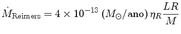 $\dot{M}_{Reimers}=4x10^{-13}(M_\odot/{ano}) \eta_R \frac{LR}{M}$