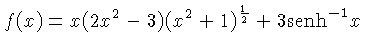 f(x)=x(2x^2-3)(x^2+1)^\frac{1}{2}+3\mathrm{senh}^{-1}x