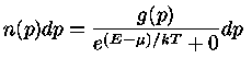 {n(p)dp = \frac{g(p)}{e^{(E-\mu)/kT}+0}dp}