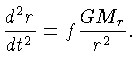 $\frac{d^2 r}{dt^2}=f\frac{GM_r}{r^2}.$