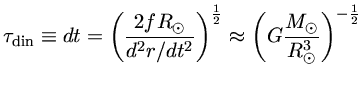 $\tau_{din}\equiv dt \approx \left(G\frac{M_\odot}{R_\odot^3}\right)^{-\frac{1}{2}}$