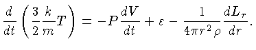 $\frac{d}{dt}(\frac{3}{2}\frac{k}{m}T) = -P\frac{dV}{dt} + \varepsilon - \frac{1}{4\pi r^2 \rho}\frac{dL_r}{dr}$