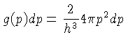 g(p)dp = \frac{2}{h^3}4\pi p^2dp