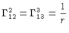 $ \Gamma^2_{12} = \Gamma^3_{13} = \frac{1}{r}$