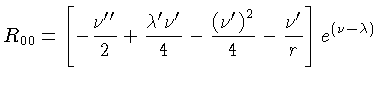 $ R_{00} = [-\frac{\nu^{\prime\prime}}{2} +
\frac{\lambda^\prime...  \frac{(\nu^\prime)^2}{4} -
\frac{\nu^\prime}{r}]e^{(\nu-\lambda)}$