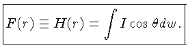 $F(r)\equiv H(r) = \int I \cos\theta dw.$