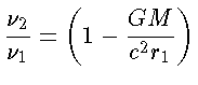 $ \frac{\nu_2}{\nu_1} = \left(1-\frac{GM}{c^2r_1}\right)$