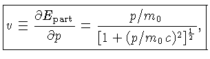 v \equiv \frac{\partial E_{part}}{\partial p}= \frac{p/m_0}{[1+(p/m_0c)^2]^{\frac{1}{2}}