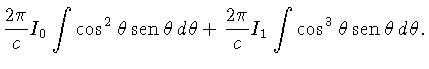 $\frac{2\pi}{c}I_0\int \cos^2\theta sen\theta d\theta +\frac{2\pi}{c}I_1\int \cos^3\theta sen\theta d\theta$