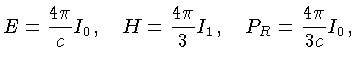 $E=\frac{4\pi}{c}I_0,\quad H=\frac{4\pi}{3}I_1,\quad P_R=\frac{4\pi}{3c}I_0,$