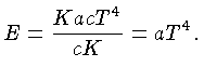 $E=\frac{KacT^4}{cK} = aT^4.$