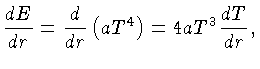 $\frac{dE}{dr}=\frac{d}{dr}\left(aT^4\right) = 4aT^3\frac{dT}{dr},$
