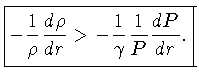 $ -\frac{1}{\rho}\frac{d\rho}{dr} > -\frac{1}{\gamma}\frac{1}{P}\frac{dP}{dr}$