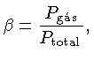 $ \beta=\frac{P_{gas}}{P_{total}},$