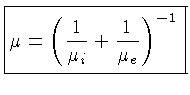 $\displaystyle \boxed {\mu = \left(\frac{1}{\mu_i}+\frac{1}{\mu_e}\right)^{-1}}$