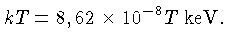 kT = 8,62 \times 10^{-8} {keV} T