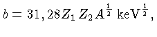$b=31,28 Z_1 Z_2 A^{\frac{1}{2}}{keV^{\frac{1}{2}}}$