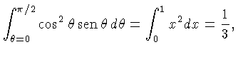 $\int_{\theta=0}^{\pi/2} \cos^2\theta sen\theta d\theta = \int_0^1 x^2dx=\frac{1}{3},$