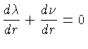 $ \frac{d\lambda}{dr}+ \frac{d\nu}{dr} =0$