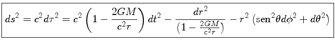ds^2 = c^2d\tau^2 = c^2(1-\frac{2GM}{c^2r})dt^2 - \frac{dr^2}{(1-\frac{2GM}{c^2r})} - r^2\({sen}^2\theta d\phi^2+d\theta^2)