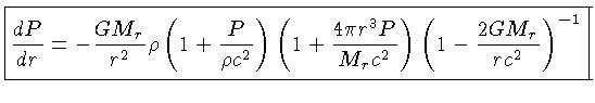 $\frac{dP}{dr} = -\frac{GM_r}{r^2}\rho (1+\frac{P}{\...
...(1+\frac{4\pi r^3P}{M_rc^2}) (1-\frac{2GM_r}{rc^2})^{-1} }$