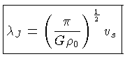 $ \boxed {\lambda_J = (\frac{\pi}{G\rho_0})^{\frac{1}{2}}v_s}$