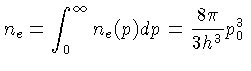 $n_e = \int_0^\infty n_e(p)dp = \frac{8\pi}{3h^3}p_0^3$