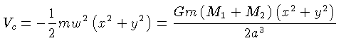 $ V_c = -\frac{1}{2}mw^2(x^2 + y^2) =
\frac{Gm(M_1+M_2)(x^2+y^2)}{2a^3}$