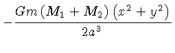 $ - \frac{Gm(M_1+M_2)(x^2+y^2)}{2a^3}$