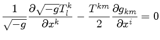 \frac{1}{\sqrt{-g}}\frac{\partial \sqrt{-g}T^k_l}{\partial x^k}
-\frac{T^{km}}{2}\frac{\partial g_{km}}{\partial x^i} = 0