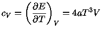 $ c_V=(\frac{\partial E}{\partial T})_V = 4aT^3V$