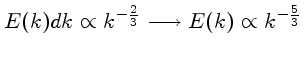 $\displaystyle E(k)dk \propto k^{-\frac{2}{3}} \longrightarrow
E(k) \propto k^{-\frac{5}{3}}$