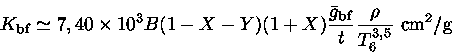  K_{bf} \simeq 7,40 \times 10^3 B(1-X-Y)(1+X)
...ar{g}_{bf}}{t} \frac{\rho}{T_6^{3,5}}~{cm^2/g}}