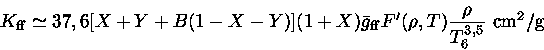  K_{ff} \simeq 37,6 [X+Y+B(1-X-Y)](1+X) \bar{g}_{ff} F'(\rho,T)\frac{\rho}{T_6^{3,5}}~{cm^2/g}}
