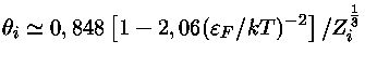 $\theta_i \simeq 0,848 [1-2,06(\varepsilon_F/kT)^{-2}]/Z_i^\frac{1}{3}$