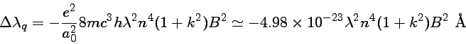 \Delta \lambda_q \simeq -4,98 \times 10^{-23} \lambda^2 n^4 (1+k^2)B^2~\mbox{\AA}
