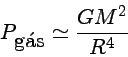 P_{gás}\simeq \frac{GM^2}{R^4}