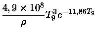 $ \frac{4,9 \times 10^8}{\rho}T_9^3 e^{-11,86 T_9}$