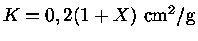 $K=0,2(1+X)~{cm^2/g}$