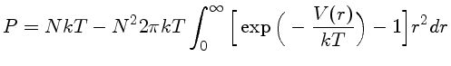 $P = NkT - N^2 2\pi kT \int_0^\infty [\exp ( -\frac{V(r)}{kT})-1] r^2 dr$