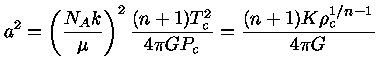 $ a^2 = (\frac{N_Ak}{\mu})^2 \frac{(n+1)T_c^2}{4\pi G P_c} = \frac{(n+1)K\rho_c^{1/n-1}}{4\pi G}$