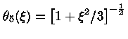 $ \theta_5(\xi) = [1+\xi^2/3]^{-\frac{1}{2}}$